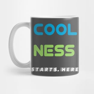 Coolness Starts Here! Mug